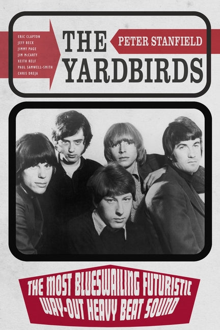 Yardbirds: The Most Blueswailing Futuristic Way-Out Heavy Beat Sound - Ingram