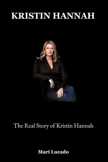 Kristin Hannah: The Real Story of Kristin Hannah - Ingram