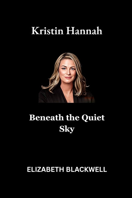 Kristin Hannah: Beneath the Quiet Sky - Ingram