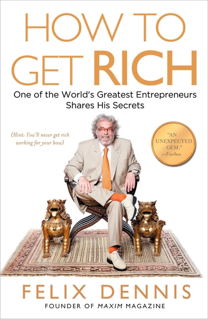 How to Get Rich: One of the World's Greatest Entrepreneurs Shares His Secrets - Ingram