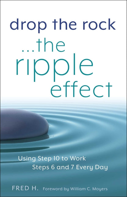 Drop the Rock--The Ripple Effect: Using Step 10 to Work Steps 6 and 7 Every Day - Ingram