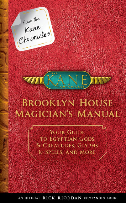 From the Kane Chronicles: Brooklyn House Magician's Manual-An Official Rick Riordan Companion Book: Your Guide to Egyptian Gods & Creatures, Glyphs & - Ingram