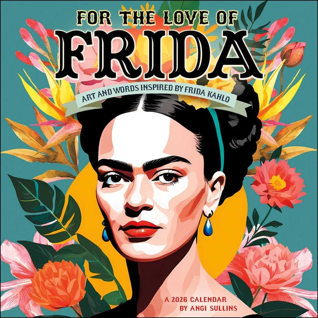 For the Love of Frida 2026 Wall Calendar: Art and Words Inspired by Frida Kahlo - Ingram