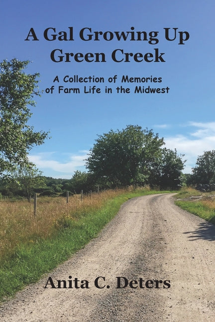Gal Growing Up Green Creek: A Collection of Memories of Farm Life in the Midwest - Ingram