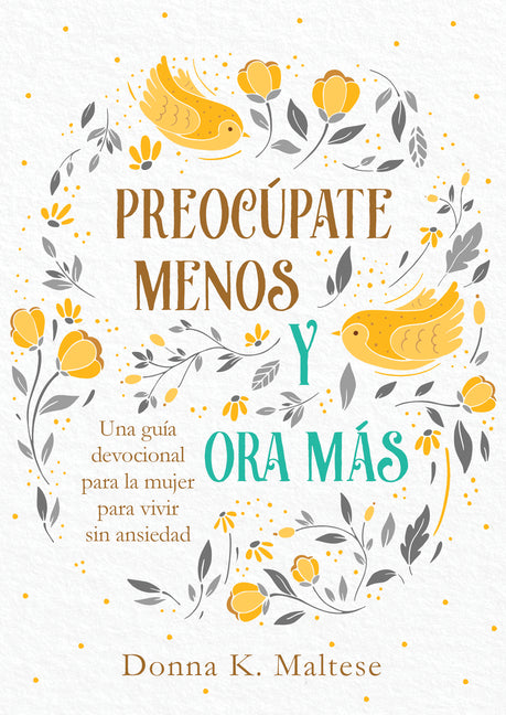 Preocúpate Menos Y Ora Más: Una Guía Devocional Para La Mujer Para Vivir Sin Ansiedad (Translated, Worry Less, Pray More) - Ingram