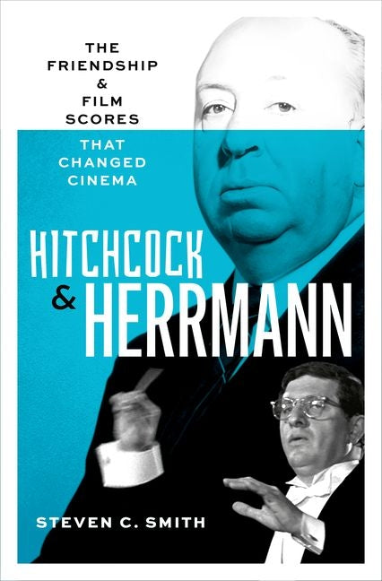 Hitchcock and Herrmann: The Friendship and Film Scores That Changed Cinema - Ingram