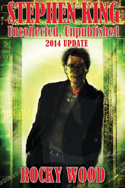 Stephen King: Uncollected, Unpublished - 2014 Update - Ingram