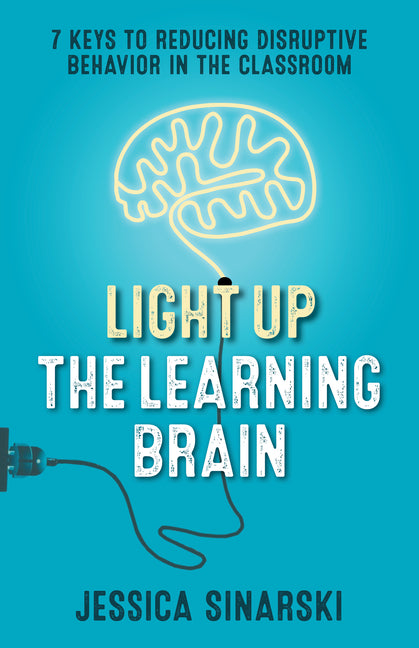 Light Up the Learning Brain: 7 Keys to Reducing Disruptive Behavior in the Classroom - Ingram