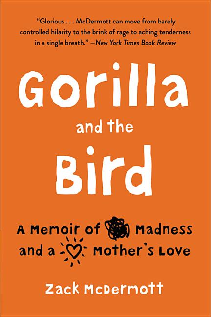 Gorilla and the Bird: A Memoir of Madness and a Mother's Love - Ingram