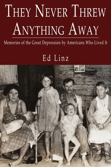 They Never Threw Anything Away, Memories of the Great Depression by Americans Who Lived It - Ingram
