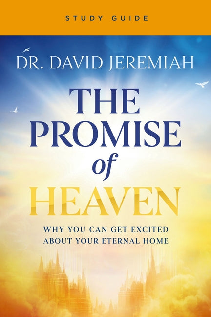 The Promise of Heaven Bible Study Guide: Why You Can Get Excited about Your Eternal Home - Ingram