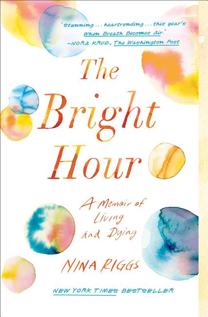 Bright Hour: A Memoir of Living and Dying - Ingram
